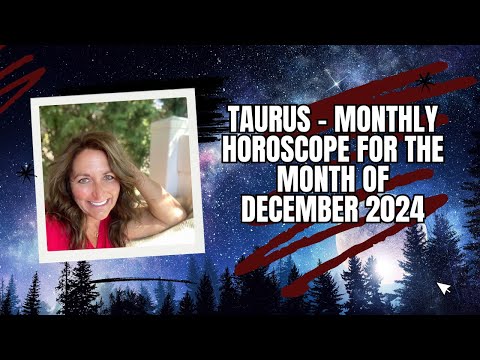 Taurus - Monthly Horoscope for the Month of December 2024