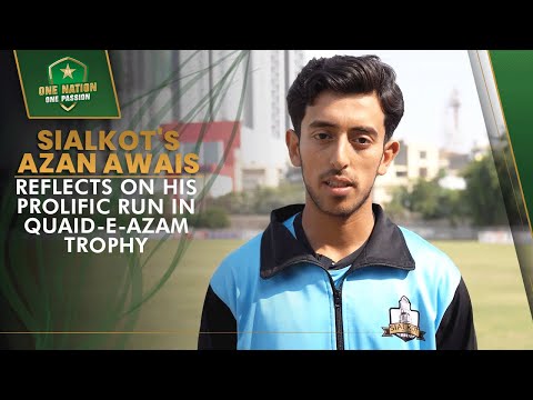 Sialkot's Azan Awais reflects on his prolific run in Quaid-e-Azam Trophy | PCB | MA2A