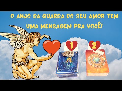 😇O Anjo da Guarda do seu Amor tem um Recado pra você sobre ele(a)! ❤