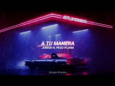 Junior H, Peso Pluma - A Tu Manera | LETRA