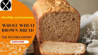 Whole wheat brown bread | Brown bread | The Kitchen Expert.      #food #desifood #kitchenexpert