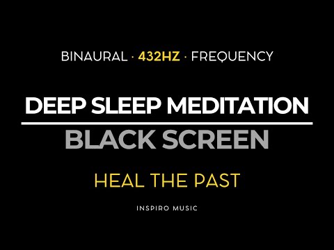 DEEP SLEEP MEDITATION ☯ 432hz BINAURAL FREQUENCY ☯ HEAL THE PAST - DARK SCREEN