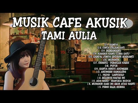 Akustik Terbaik untuk Santai di Cafe 2023- Lagu Akustik Indonesia Terbaik COVER TAMI AULIA