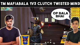 TM MAFIABALA 1V3 CLUTCH TWISTED MIND | 😯😯THE MAFIAS | TM MAFIA BALA | GARENA FREE FIRE TOURNAMENT