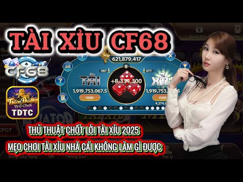 CF68 | Tài xỉu CF68 | thủ thuật chốt lời tài xỉu 2025 - mẹo chơi tài xỉu mà cái không làm gì được