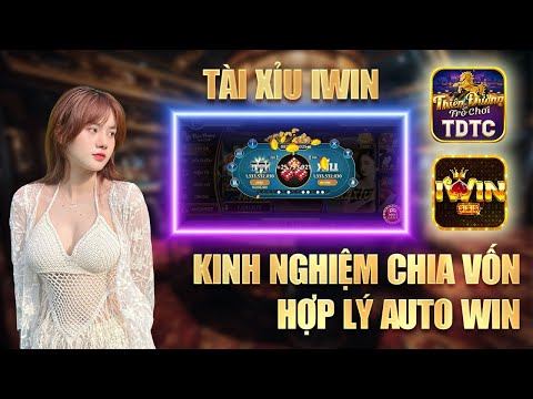 Iwin tài xỉu - Hướng dẫn ae cách chơi kiểm soát vốn an toàn nhất giúp ae kiếm lãi tài xỉu iwin