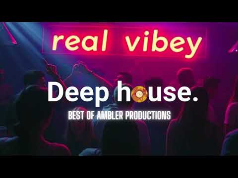 Vibey Deep House Mix | Best Of Ambler Productions | Selected | House Mix | Real Vibey 2025