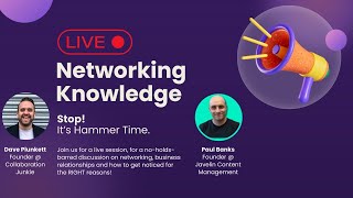 Live - Networking Knowledge UNLEASHED.  The best advice to produce the BEST networking results