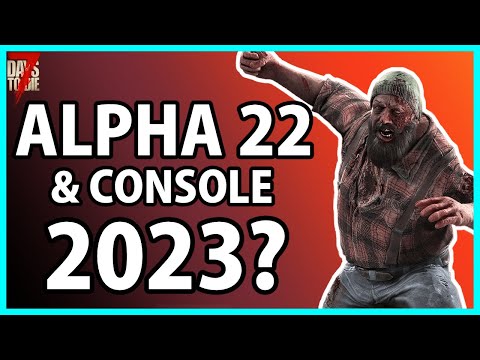 Alpha 22 AND Console Edition THIS Year? - 7 Days To Die