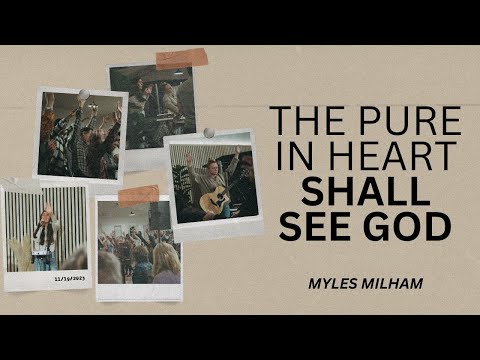 The Pure In Heart Shall See God - Myles Milham