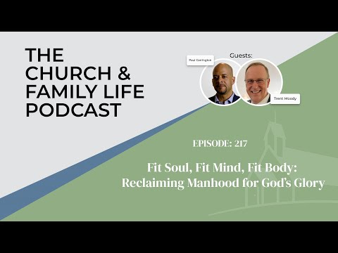 Fit Soul, Fit Mind, Fit Body: Reclaiming Manhood for God’s Glory