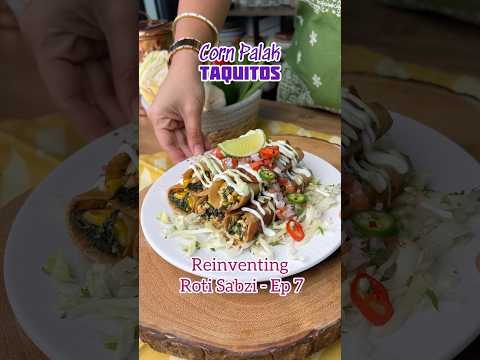 Roti Sabzi Reinvented Episode 7 - Corn Palak Taquitos - Super Simple to Make & so Delicious