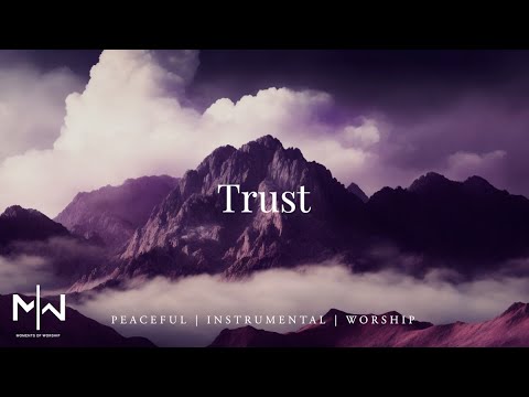 Trust | Soaking Worship Music Into Heavenly Sounds // Instrumental Soaking Worship