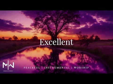 Excellent | Soaking Worship Music Into Heavenly Sounds // Instrumental Soaking Worship