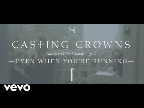 Casting Crowns - Even When You're Running, Only Jesus Visual Album: Part 8