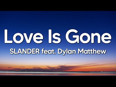 SLANDER feat. Dylan Matthew - Love Is Gone (Lyrics)