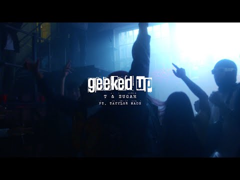 T & Sugah - Geeked Up (feat. Tayylor Made)