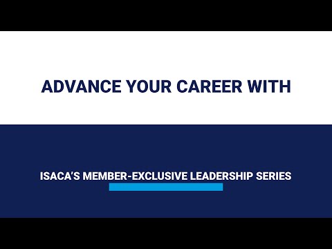 Move Your Career Forward with ISACA’s Member Exclusive Leadership Series