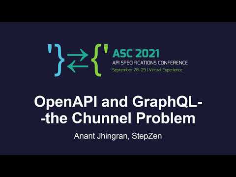 OpenAPI and GraphQL--the Chunnel Problem - Anant Jhingran, StepZen