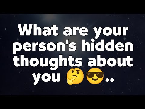 Your Person's Hideen thoughts About You 💌🥰 - current Thoughts And Feelings of Your Person