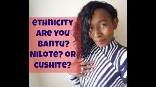 Ancestry: Are You Bantu, Nilote or Cushite?