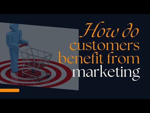 How do customers benefit from marketing