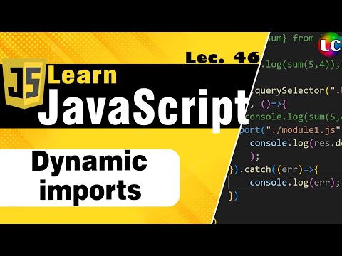 Dynamic Module Import in Javascript | Lecture 46 | Learn Coding