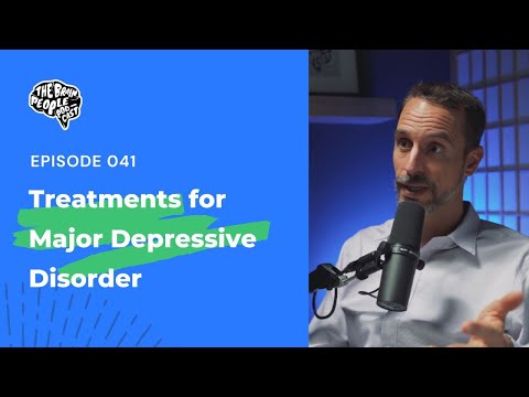 The Brain People Podcast: 041 | Treatments for Major Depressive Disorder