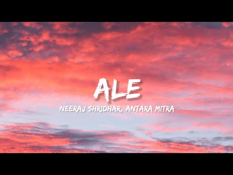 Ale - Neeraj Shridhar & Antara Mitra (Lyrics) | Lyrical Bam Hindi