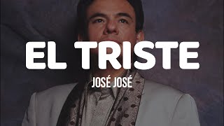 EL TRISTE - José José (LETRA)