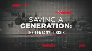 Saving a Generation: The Fentanyl Crisis