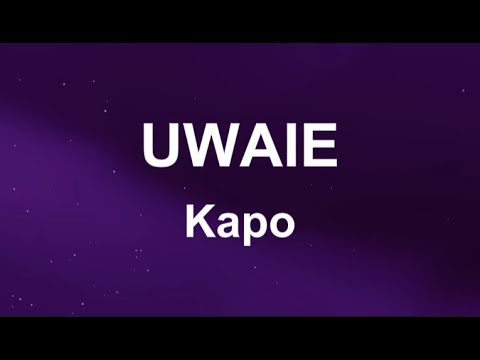 Kapo - UWAIE (Letras)