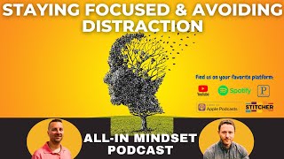 Staying Focused & Avoiding Distraction | All-In Mindset Podcast