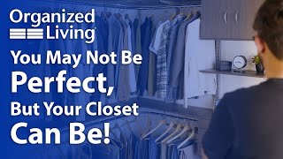 Organized Living | Nobody’s Perfect, But Your Closet Can Be