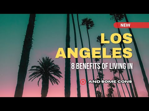 8 Benefits of Living in Los Angeles & Some Cons In 2023