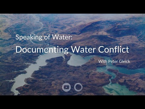 Speaking of Water: Documenting Water Conflict with Peter Gleick