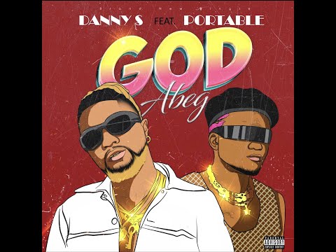 Danny S ft. Portable - God Abeg (Official Audio)