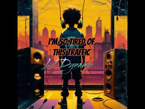 Lil Dynamic - I’m So Tired Of This Traffic (official audio)