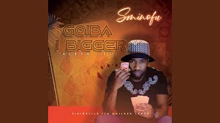 Gqiba I Bigger