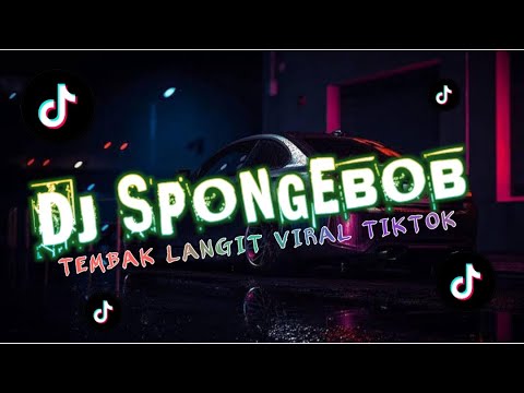 DJ SPONGEBOB TEMBAK LANGIT FULL BASS 🎵 DJ REMIX VIRAL TIKTOK 2024