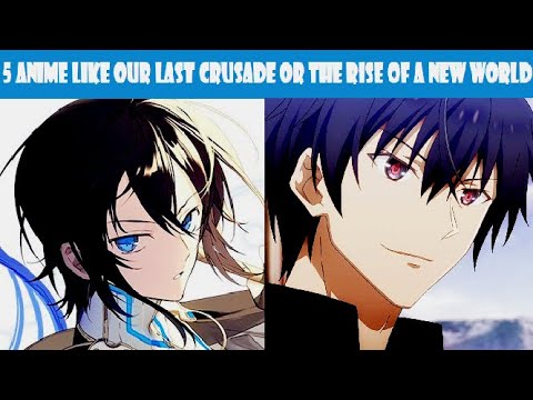 5 Anime Similar to Our Last Crusade or the Rise of a New World