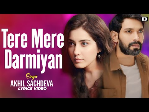 Tere Mere Darmiyan Lyrics - Akhil Sachdeva | T,S,R | Vikrant Massey | Raashii Khanna | Ridhi Dogra