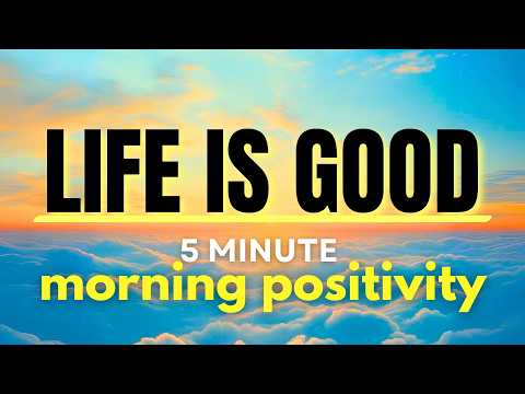 Life is Good! 5 Minutes of Morning Positivity 🤩