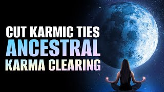 Cut Karmic Ties | Ancestral Karma Clearing | Remove Destructive Influences of Past | Binuaral Beats