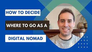 How to Decide Where to Go as a Digital Nomad