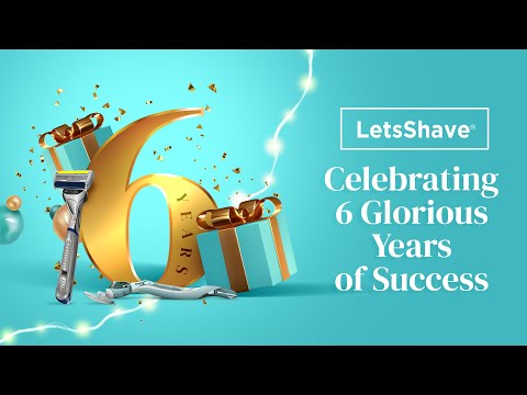 Celebrating 6 Years of LetsShave - The Journey So Far!