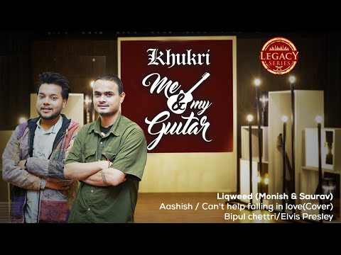 Aashish /Can't Help Falling In Love - Mashup | Cover - Liqweed Khukri MNMG