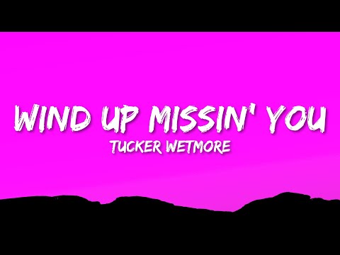 Tucker Wetmore - Wind Up Missin' You (Lyrics)