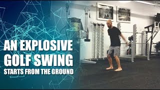 An Explosive Golf Swing Starts In The Ground