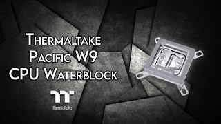 Thermaltake Pacific W9 - Unboxing & Review